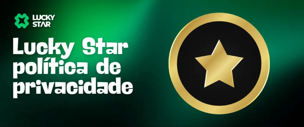 Explicação de como o Lucky Star protege e gerencia os dados dos usuários